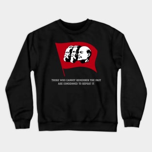 Anti Communism History Quote - Those who cannot remember the past are condemned to repeat it. Crewneck Sweatshirt